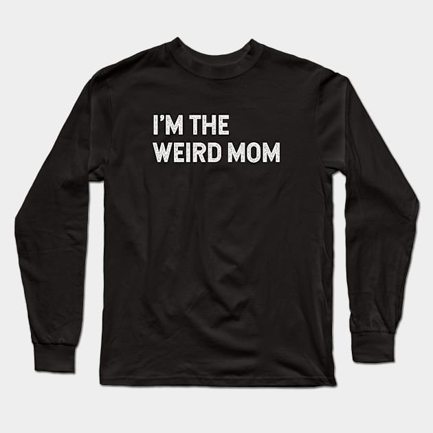 I'm the weird mom matching Having a weird mom builds character Long Sleeve T-Shirt by Pictandra